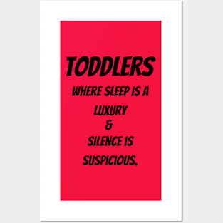 Toddlers : Where sleep is a luxury & Silence is suspicious Posters and Art